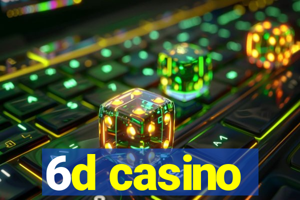 6d casino